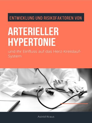 cover image of Entwicklung und Risikofaktoren von arterieller Hypertonie und ihr Einfluss auf das Herz-Kreislauf-System